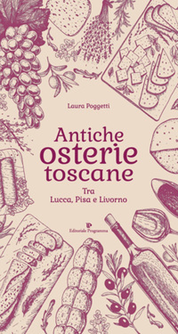 Antiche osterie toscane. Tra Lucca, Pisa e Livorno - Librerie.coop Antiche osterie toscane. Tra Lucca, Pisa e Livorno - Librerie.coop