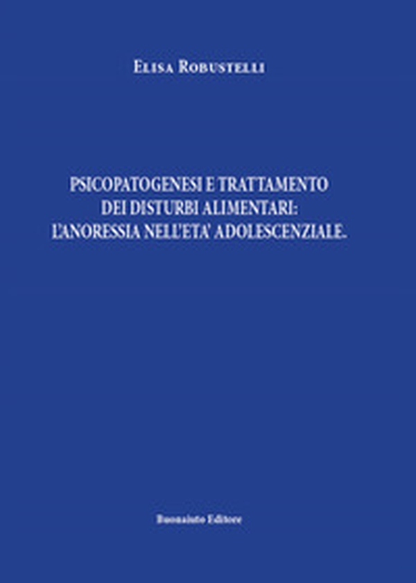 Psicopatogenesi e trattamento dei disturbi alimentari: l'anoressia nell'età adolescenziale - Librerie.coop Psicopatogenesi e trattamento dei disturbi alimentari: l'anoressia nell'età adolescenziale - Librerie.coop