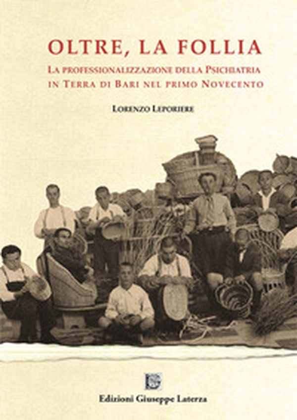 Oltre la follia. La professionalizzazione della psichiatria in Terra di Bari nel primo Novecento - Librerie.coop Oltre la follia. La professionalizzazione della psichiatria in Terra di Bari nel primo Novecento - Librerie.coop