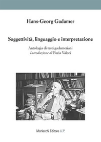 Soggettività, linguaggio e interpretazione. Antologia di testi gadameriani - Librerie.coop
