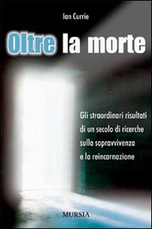 Oltre la morte. Gli straordinari risultati di un secolo di ricerche sulla sopravvivenza e la reincarnazione - Librerie.coop Oltre la morte. Gli straordinari risultati di un secolo di ricerche sulla sopravvivenza e la reincarnazione - Librerie.coop