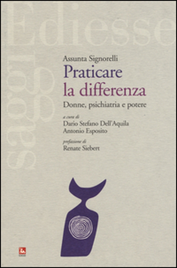 Praticare la differenza. Donne, psichiatria e potere - Librerie.coop Praticare la differenza. Donne, psichiatria e potere - Librerie.coop
