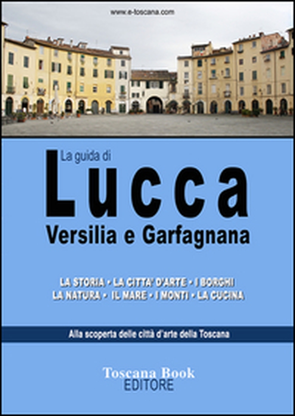 La guida di Lucca, Versilia e Garfagnana - Librerie.coop La guida di Lucca, Versilia e Garfagnana - Librerie.coop