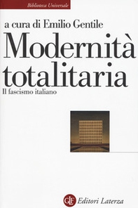 Modernità totalitaria. Il fascismo italiano - Librerie.coop