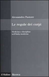 Le regole dei corpi. Medicina e disciplina nell'Italia moderna - Librerie.coop