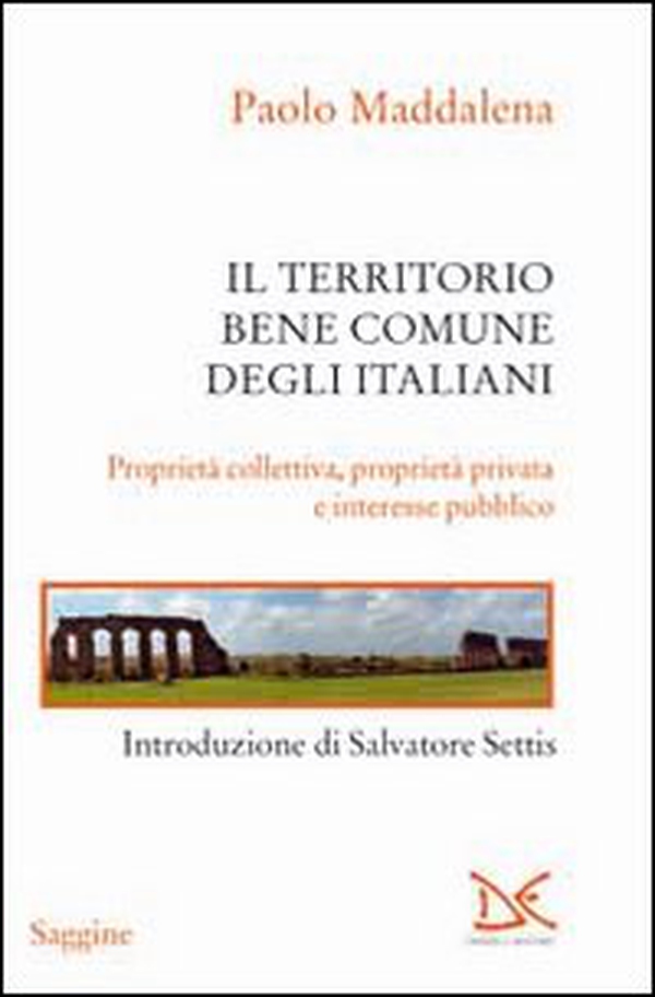 Il territorio, bene comune degli italiani. Proprietà collettiva, proprietà privata e interesse pubblico - Librerie.coop Il territorio, bene comune degli italiani. Proprietà collettiva, proprietà privata e interesse pubblico - Librerie.coop