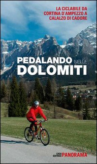 Pedalando nelle Dolomiti. La ciclabile da Cortina d'Ampezzo a Calalzo di Cadore - Librerie.coop
