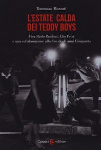 L'estate calda dei teddy boys. Pier Paolo Pasolini, Elio Petri e una collaborazione alla fine degli anni Cinquanta - Librerie.coop