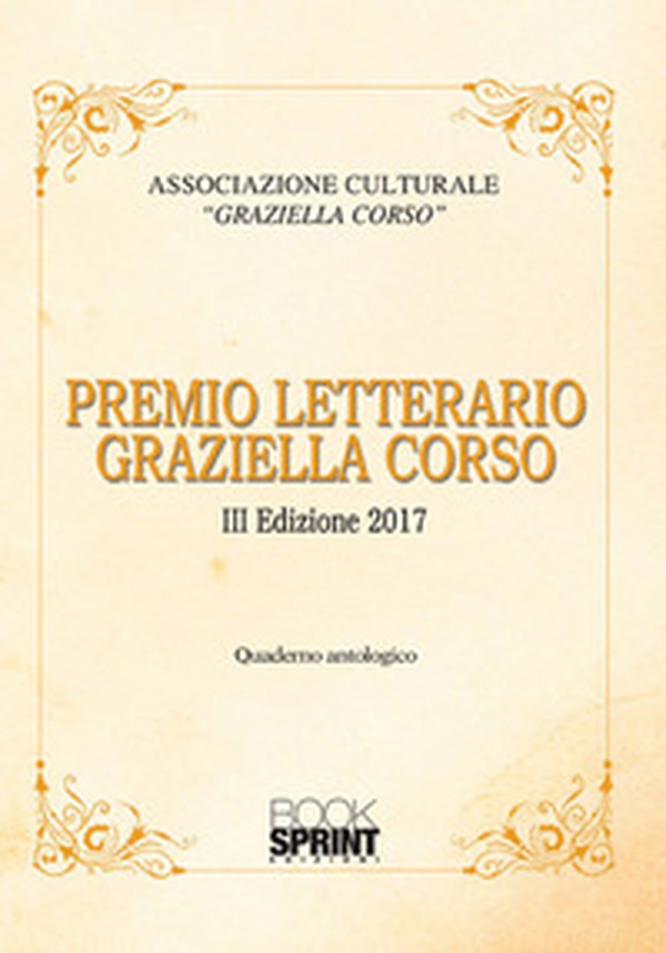 Premio Letterario Graziella Corso. Quaderno antologico. 3ª edizione - Librerie.coop Premio Letterario Graziella Corso. Quaderno antologico. 3ª edizione - Librerie.coop