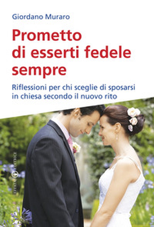 Prometto di esserti fedele sempre. Riflessioni per chi sceglie di sposarsi in chiesa secondo il nuovo rito - Librerie.coop Prometto di esserti fedele sempre. Riflessioni per chi sceglie di sposarsi in chiesa secondo il nuovo rito - Librerie.coop