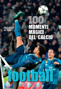 Football. 100 momenti magici del calcio - Librerie.coop