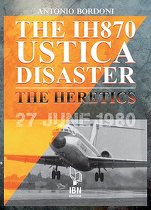 The IH870 Ustica disaster. The heretics - Librerie.coop The IH870 Ustica disaster. The heretics - Librerie.coop