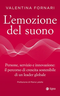 L'emozione del suono. Persone, servizio e innovazione: il percorso di crescita sostenibile di un leader globale - Librerie.coop