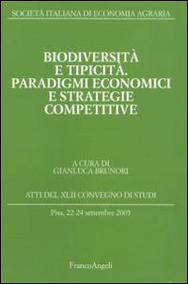 Biodiversità e tipicità. Paradigmi economici e strategie competitive. Atti del Convegno di studi (Pisa, 22-24 settembre 2005) - Librerie.coop Biodiversità e tipicità. Paradigmi economici e strategie competitive. Atti del Convegno di studi (Pisa, 22-24 settembre 2005) - Librerie.coop