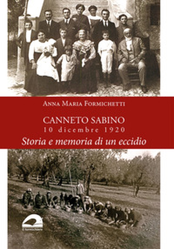 Canneto Sabino. 10 dicembre 1920. Storia e memoria di un eccidio - Librerie.coop Canneto Sabino. 10 dicembre 1920. Storia e memoria di un eccidio - Librerie.coop