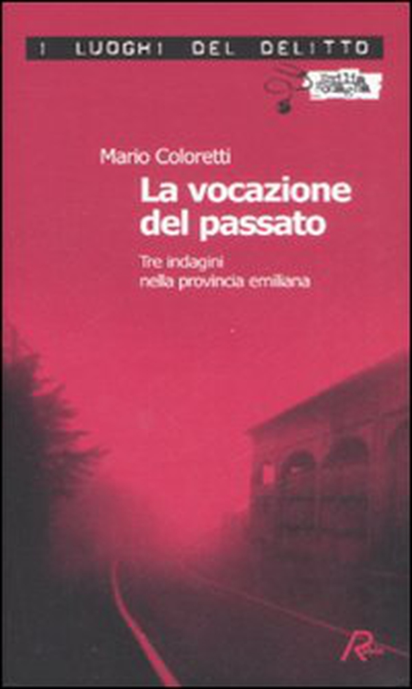 La vocazione del passato. Tre indagini nella provincia emiliana - Librerie.coop La vocazione del passato. Tre indagini nella provincia emiliana - Librerie.coop
