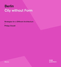 Berlin. City without form. Strategies for a different architecture - Librerie.coop