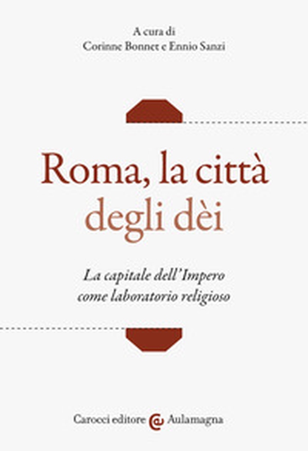 Roma, la città degli dei. La capitale dell'Impero come laboratorio religioso - Librerie.coop Roma, la città degli dei. La capitale dell'Impero come laboratorio religioso - Librerie.coop