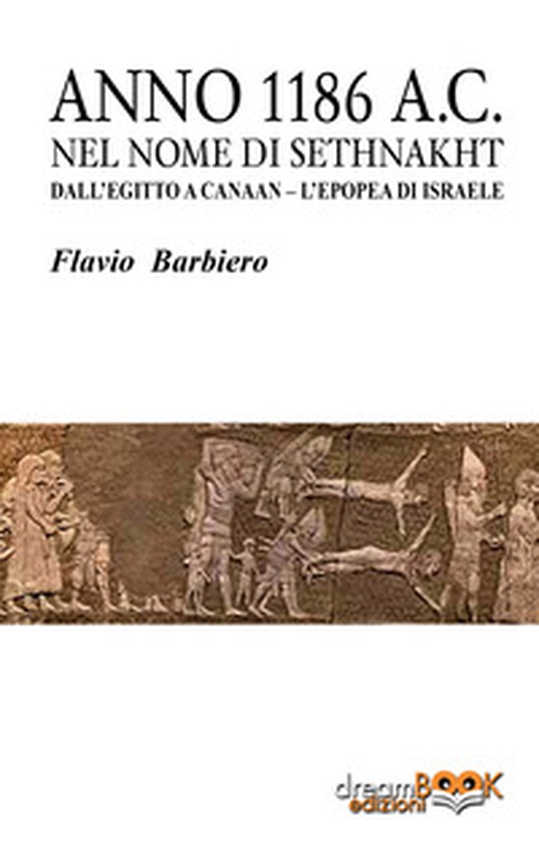 Anno 1186 a.C. Nel nome di Sethnakht. Dall'Egitto a Canaan. L'epopea di Israele - Librerie.coop Anno 1186 a.C. Nel nome di Sethnakht. Dall'Egitto a Canaan. L'epopea di Israele - Librerie.coop