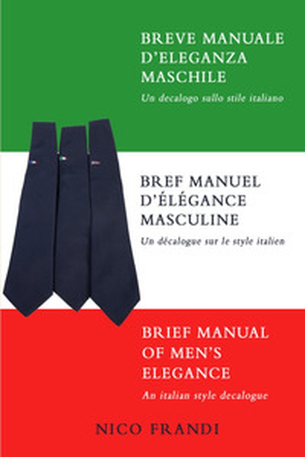 Breve manuale d'eleganza maschile. Un decalogo sullo stile italiano - Librerie.coop Breve manuale d'eleganza maschile. Un decalogo sullo stile italiano - Librerie.coop