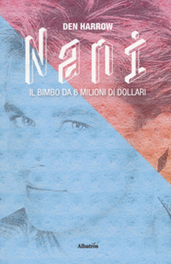 Nani. Il bimbo da 6 milioni di dollari - Librerie.coop Nani. Il bimbo da 6 milioni di dollari - Librerie.coop