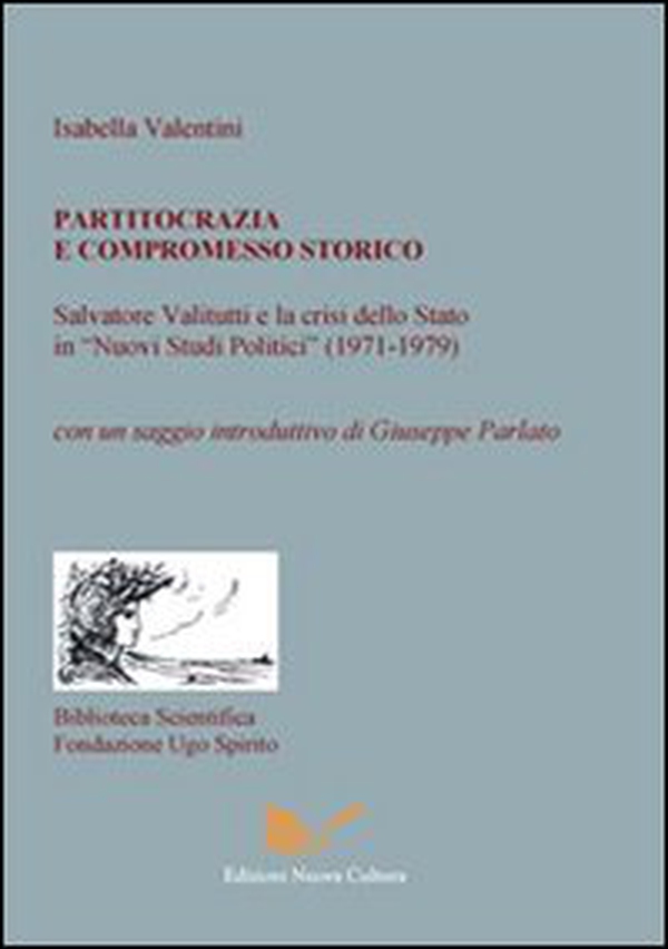 Partitocrazia e compromesso storico. Salvatore Valitutti e la crisi dello Stato in «Nuovi studi politici» (1971-1979) - Librerie.coop Partitocrazia e compromesso storico. Salvatore Valitutti e la crisi dello Stato in «Nuovi studi politici» (1971-1979) - Librerie.coop