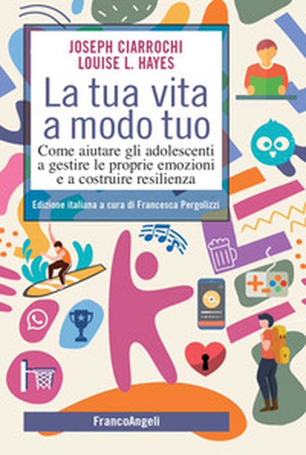 La tua vita a modo tuo. Come aiutare gli adolescenti a gestire le proprie emozioni e a costruire resilienza - Librerie.coop La tua vita a modo tuo. Come aiutare gli adolescenti a gestire le proprie emozioni e a costruire resilienza - Librerie.coop