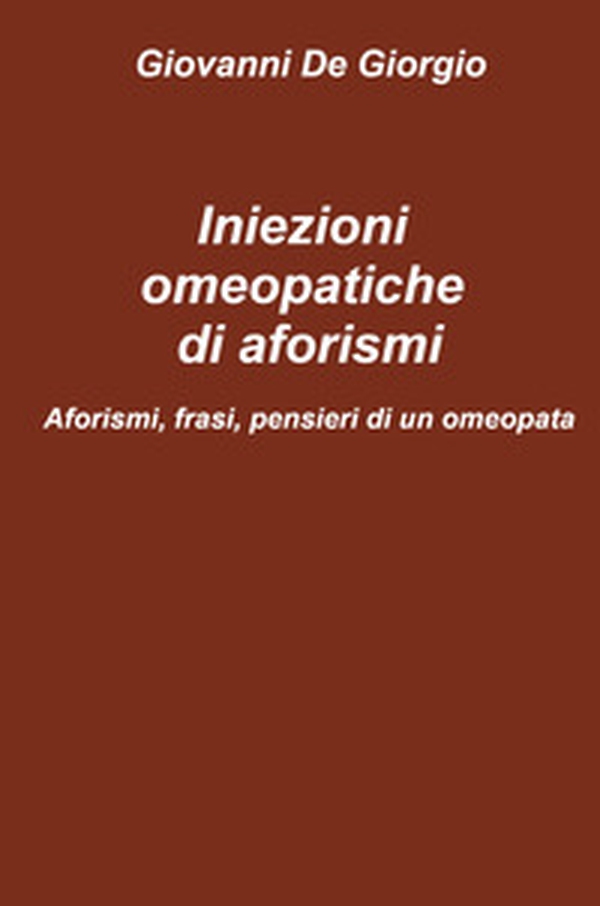 Iniezioni omeopatiche di aforismi. Aforismi, frasi, pensieri di un omeopata - Librerie.coop Iniezioni omeopatiche di aforismi. Aforismi, frasi, pensieri di un omeopata - Librerie.coop