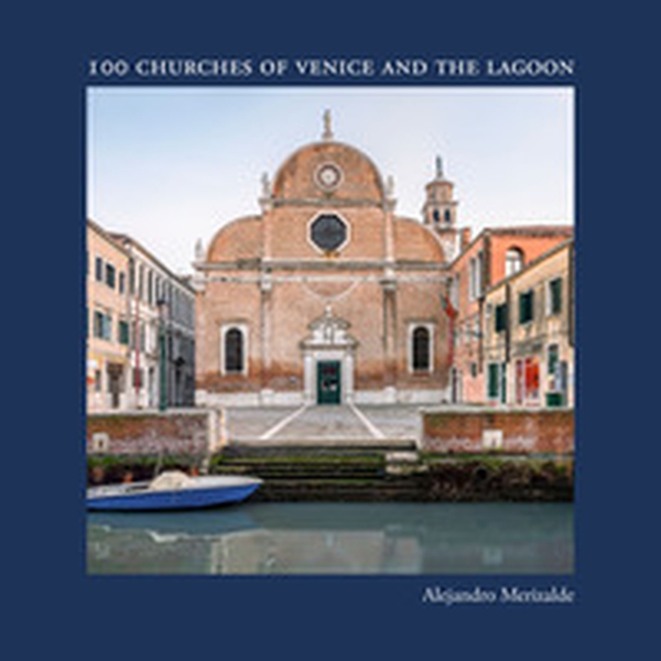 100 Churches of Venice and the Lagoon - Librerie.coop 100 Churches of Venice and the Lagoon - Librerie.coop