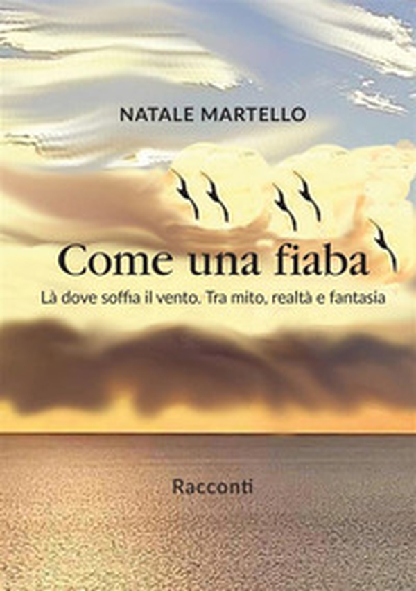 Come una fiaba. Là dove soffia il vento. Tra mito, realtà e fantasia - Librerie.coop Come una fiaba. Là dove soffia il vento. Tra mito, realtà e fantasia - Librerie.coop
