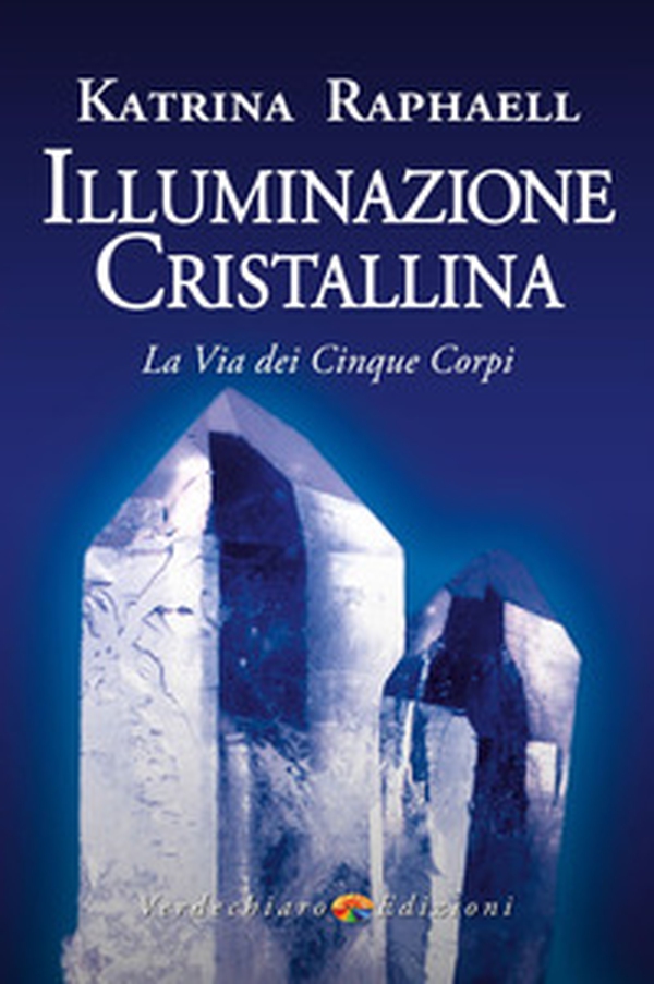 Illuminazione cristallina. La via dei cinque corpi - Librerie.coop Illuminazione cristallina. La via dei cinque corpi - Librerie.coop