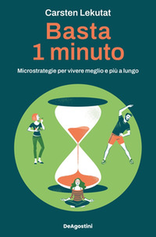 Basta 1 minuto. Microstrategie per vivere meglio e più a lungo - Librerie.coop Basta 1 minuto. Microstrategie per vivere meglio e più a lungo - Librerie.coop