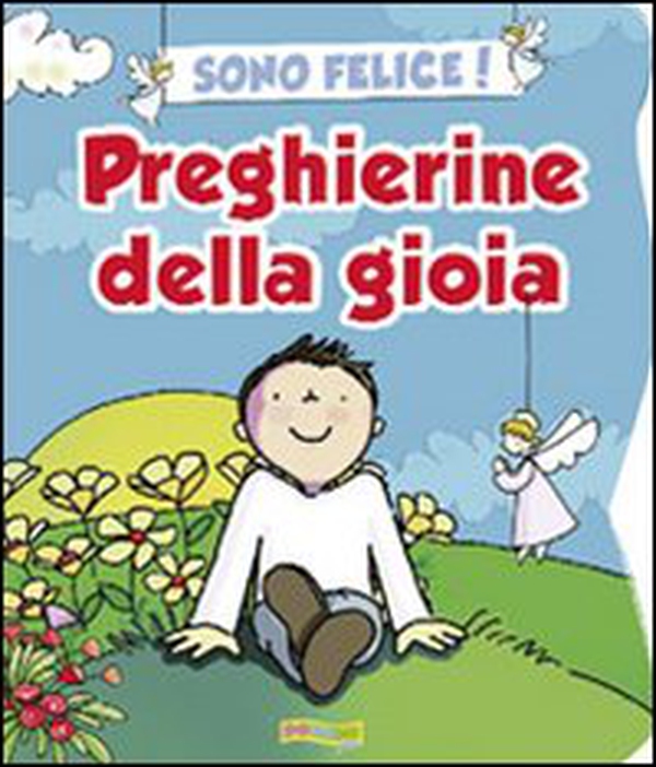 Sono felice! Preghierine della gioia - Librerie.coop Sono felice! Preghierine della gioia - Librerie.coop