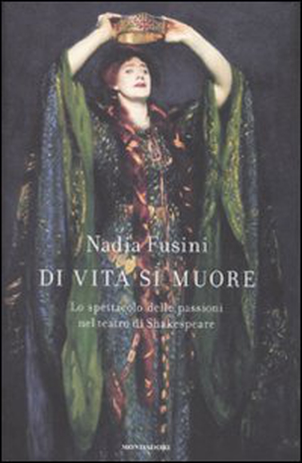 Di vita si muore. Lo spettacolo delle passioni nel teatro di Shakespeare - Librerie.coop Di vita si muore. Lo spettacolo delle passioni nel teatro di Shakespeare - Librerie.coop