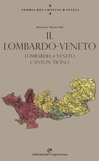 Storia dei confini d'Italia. Il Lombardo Veneto - Librerie.coop