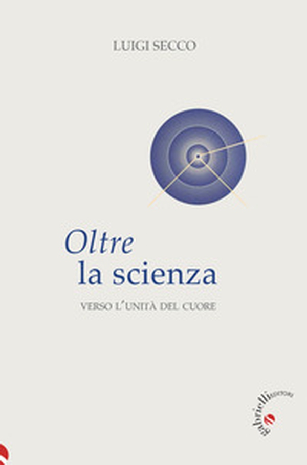 Oltre la scienza. Verso l'unità del cuore - Librerie.coop Oltre la scienza. Verso l'unità del cuore - Librerie.coop