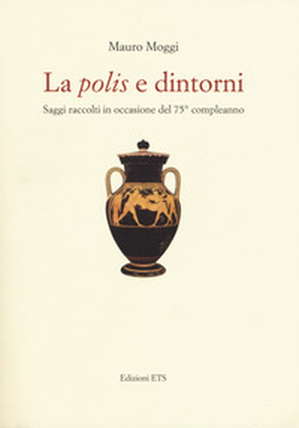 La «polis» e dintorni. Saggi raccolti in occasione del 75° compleanno - Librerie.coop La «polis» e dintorni. Saggi raccolti in occasione del 75° compleanno - Librerie.coop