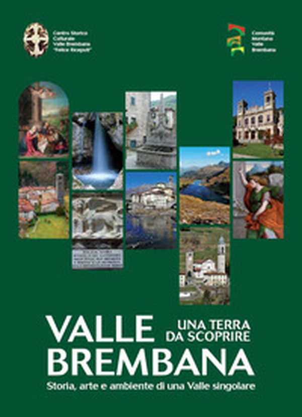 Valle Brembana. Una terra da scoprire. Storia, arte e ambiente di una valle singolare - Librerie.coop Valle Brembana. Una terra da scoprire. Storia, arte e ambiente di una valle singolare - Librerie.coop