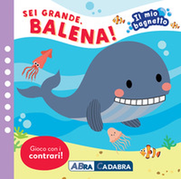 Sei grande balena! Il mio bagnetto - Librerie.coop Sei grande balena! Il mio bagnetto - Librerie.coop