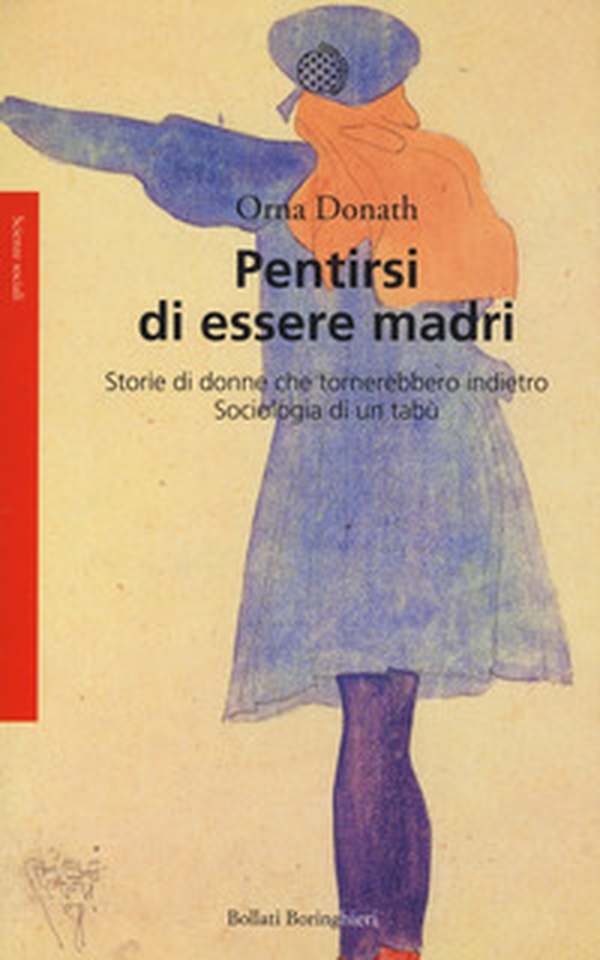 Pentirsi di essere madri. Storie di donne che tornerebbero indietro. Sociologia di un tabù - Librerie.coop Pentirsi di essere madri. Storie di donne che tornerebbero indietro. Sociologia di un tabù - Librerie.coop