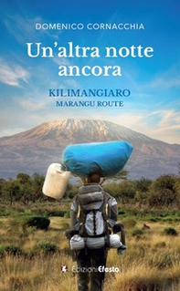 Un altra notte ancora. Kilimangiaro Marangu Route - Librerie.coop