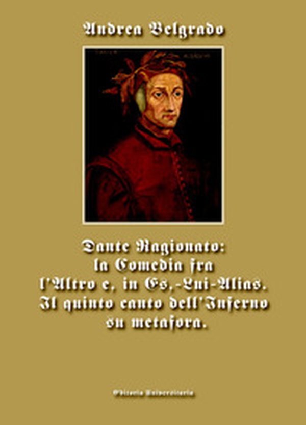 Dante ragionato: la Comedia fra l'Altro e, in Es,-Lui-Alias. Il quinto canto dell'Inferno su metafora - Librerie.coop Dante ragionato: la Comedia fra l'Altro e, in Es,-Lui-Alias. Il quinto canto dell'Inferno su metafora - Librerie.coop
