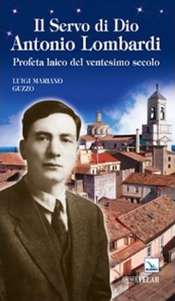 Il servo di Dio Antonio Lombardi. Profeta laico del ventesimo secolo - Librerie.coop Il servo di Dio Antonio Lombardi. Profeta laico del ventesimo secolo - Librerie.coop