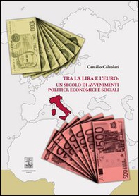 Tra la lira e l'euro: un secolo di avvenimenti politici, economici e sociali - Librerie.coop