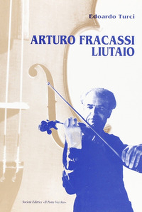 Arturo Fracassi liutaio - Librerie.coop Arturo Fracassi liutaio - Librerie.coop