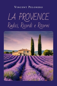 La Provence: radici, ricordi e ritorni - Librerie.coop