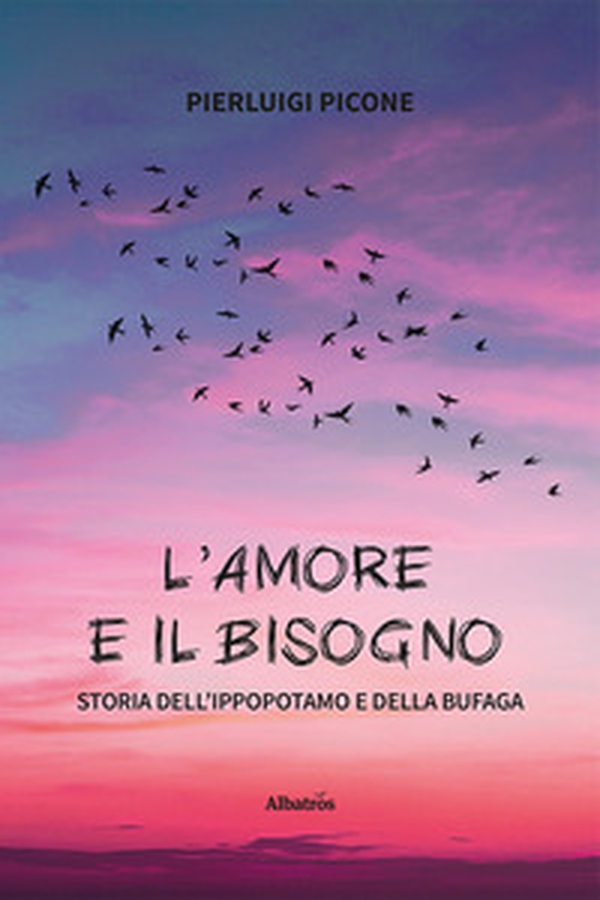 L'amore e il bisogno. Storia dell'ippopotamo e della bufaga - Librerie.coop L'amore e il bisogno. Storia dell'ippopotamo e della bufaga - Librerie.coop