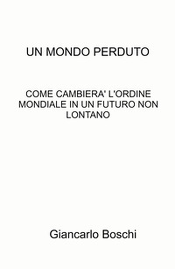 Un mondo perduto. Come cambierà l'ordine mondiale in un futuro non lontano - Librerie.coop Un mondo perduto. Come cambierà l'ordine mondiale in un futuro non lontano - Librerie.coop
