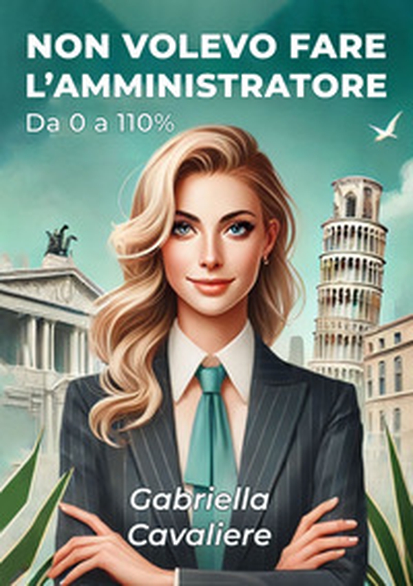 Non volevo fare l'amministratore. Da 0 a 110% - Librerie.coop Non volevo fare l'amministratore. Da 0 a 110% - Librerie.coop