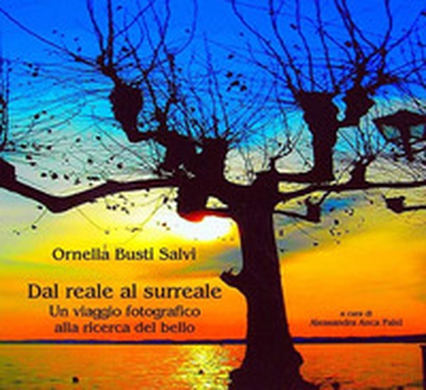 Dal reale al surreale. Un viaggio fotografico alla ricerca del bello - Librerie.coop Dal reale al surreale. Un viaggio fotografico alla ricerca del bello - Librerie.coop